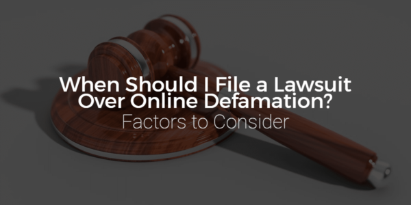 When Should I File a Lawsuit Over Online Defamation? Factors to Consider featured image