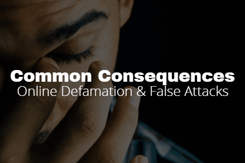 Common Consequences of Online Defamation & False Attacks