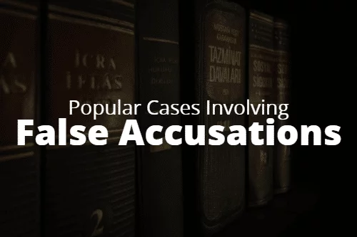 Popular Cases Involving False Accusations
