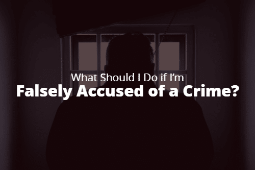 What Should I Do if I’m Falsely Accused of a Crime?