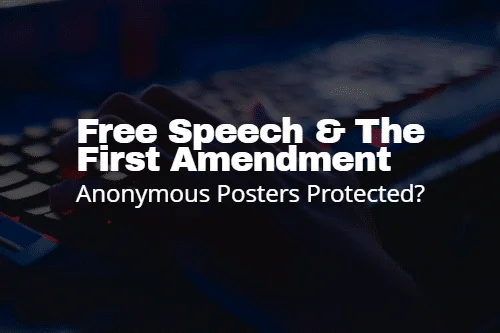Are Anonymous Posters Protected Under Free Speech & The First Amendment_