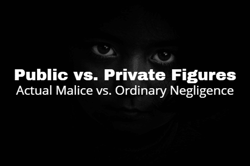 Public vs. Private Figures_ Actual Malice vs. Ordinary Negligence