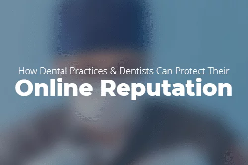 How Dental Practices & Dentists Can Protect Their Online Reputation