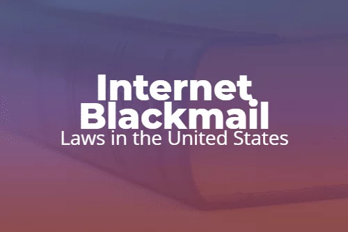 Internet Blackmail Laws in the United States