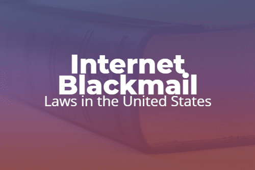 Internet Blackmail Laws in the United States