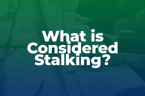 What is Considered Stalking?