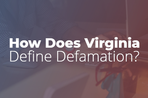 What is Defamation of Character & How Does Virginia Define Defamation?