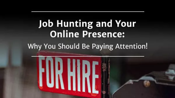Job Hunting and Your Online Presence: Why You Should Be Paying Attention! featured image