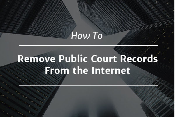 How to Remove Court Records From the Internet featured image
