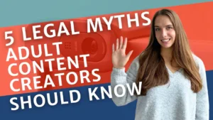 Debunking Common Legal Myths in the Online Adult Entertainment Industry Featured Image