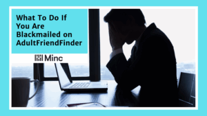 What to Do If You Are Being Blackmailed on AdultFriendFinder Featured Image